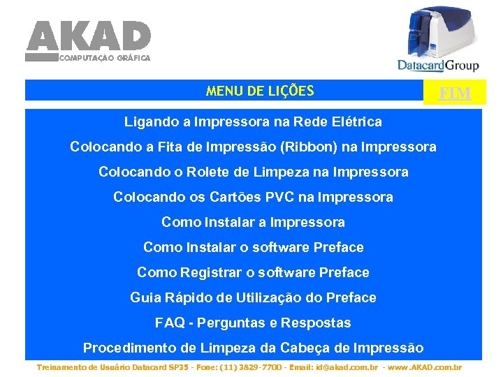 MENU DE LIÇÕES FIM Ligando a Impressora na Rede Elétrica Colocando a Fita de