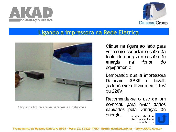 Ligando a impressora na Rede Elétrica Clique na figura ao lado para ver como