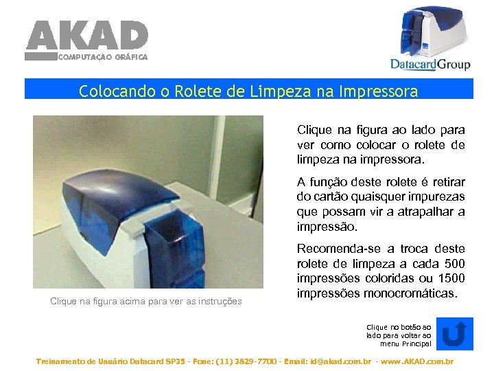 Colocando o Rolete de Limpeza na Impressora Clique na figura ao lado para ver