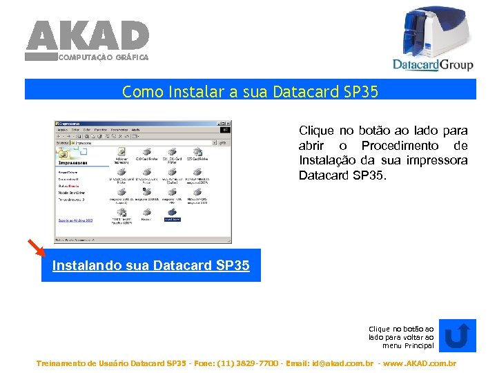 Como Instalar a sua Datacard SP 35 Clique no botão ao lado para abrir