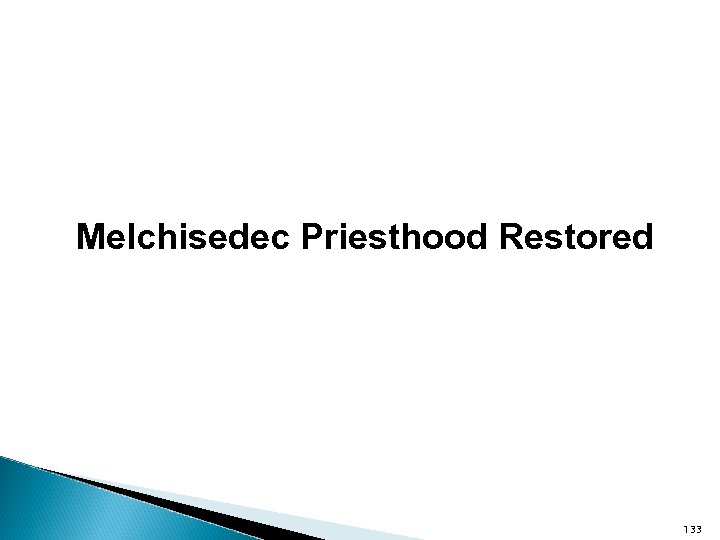 Melchisedec Priesthood Restored 133 