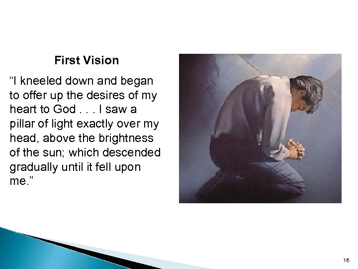 First Vision “I kneeled down and began to offer up the desires of my