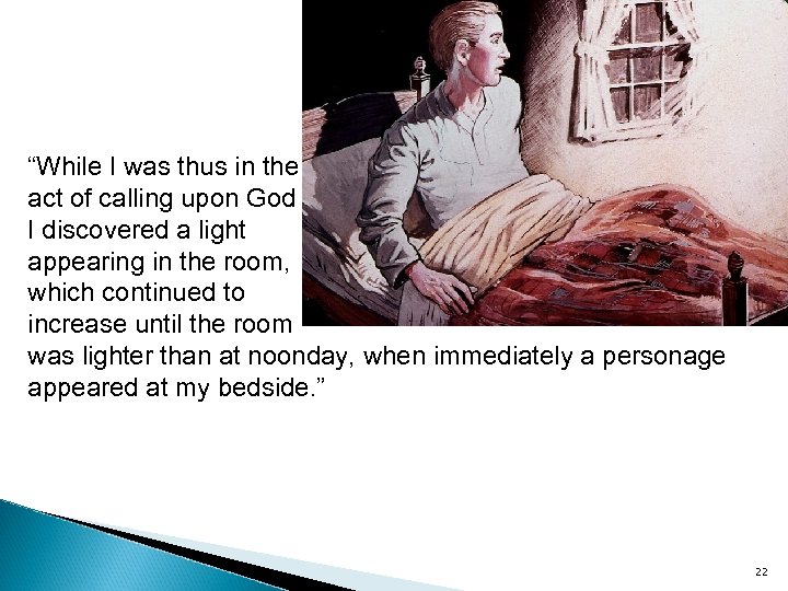  “While I was thus in the act of calling upon God I discovered