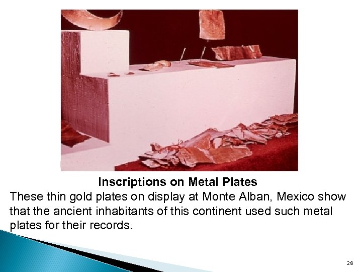 Inscriptions on Metal Plates These thin gold plates on display at Monte Alban, Mexico