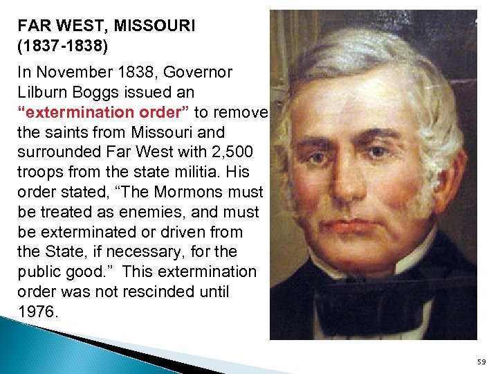 FAR WEST, MISSOURI (1837 -1838) In November 1838, Governor Lilburn Boggs issued an “extermination
