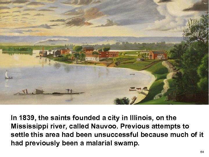 In 1839, the saints founded a city in Illinois, on the Mississippi river, called