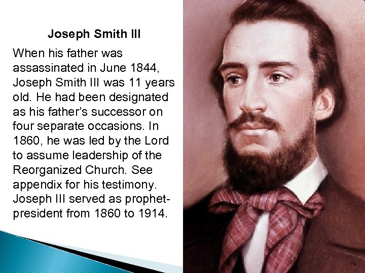 Joseph Smith III When his father was assassinated in June 1844, Joseph Smith III