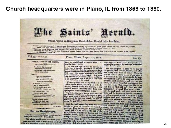 Church headquarters were in Plano, IL from 1868 to 1880. 75 