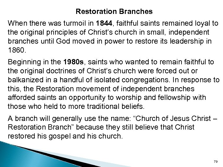 Restoration Branches When there was turmoil in 1844, faithful saints remained loyal to the