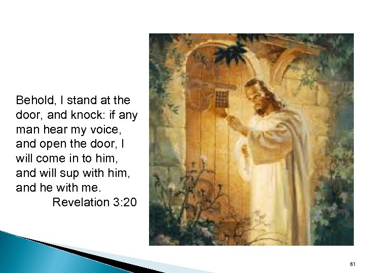 Behold, I stand at the door, and knock: if any man hear my voice,