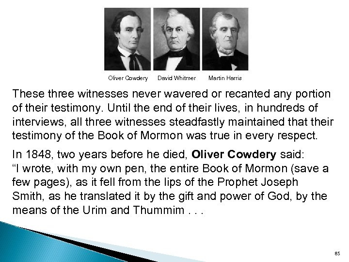 Oliver Cowdery David Whitmer Martin Harris These three witnesses never wavered or recanted any