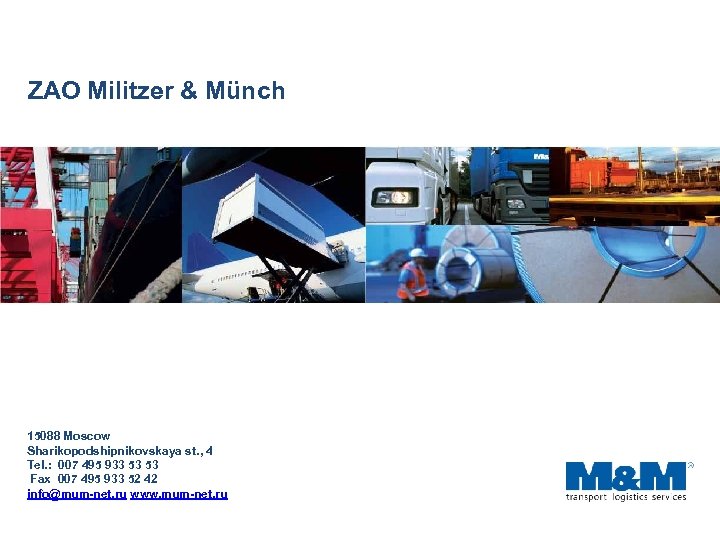 ZAO Militzer & Münch 15088 Moscow Sharikopodshipnikovskaya st. , 4 Tel. : 007 495