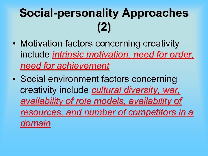 Social-personality Approaches (2) • Motivation factors concerning creativity include intrinsic motivation, need for order,