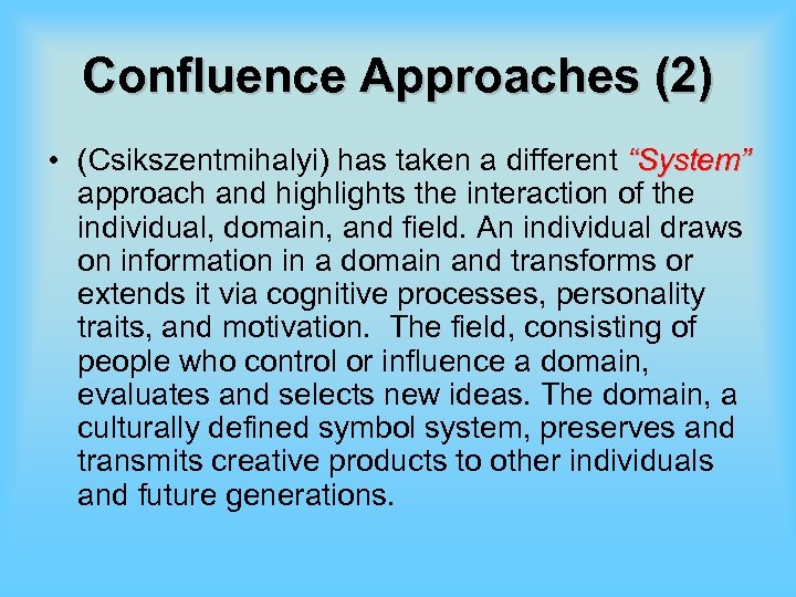 Confluence Approaches (2) • (Csikszentmihalyi) has taken a different “System” approach and highlights the