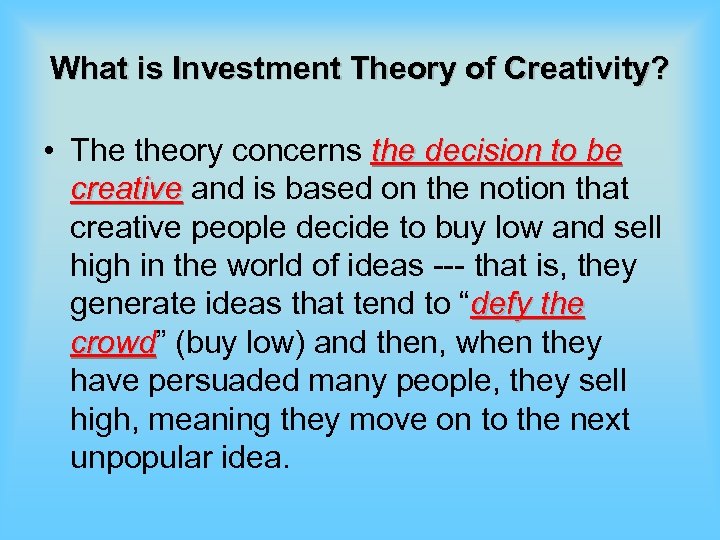 What is Investment Theory of Creativity? • The theory concerns the decision to be