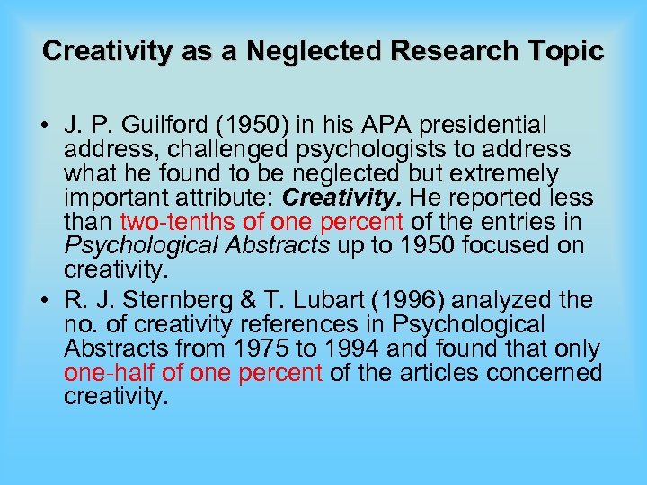 Creativity as a Neglected Research Topic • J. P. Guilford (1950) in his APA