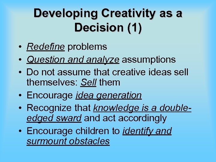 Developing Creativity as a Decision (1) • Redefine problems • Question and analyze assumptions