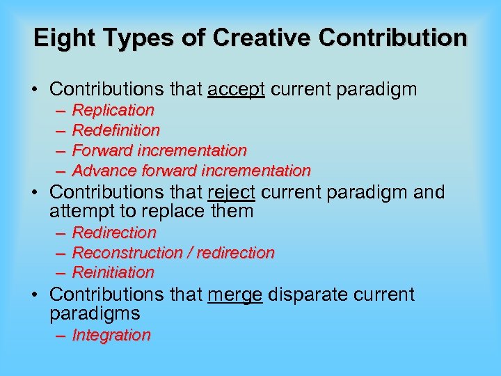 Eight Types of Creative Contribution • Contributions that accept current paradigm – – Replication