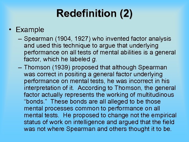 Redefinition (2) • Example – Spearman (1904, 1927) who invented factor analysis and used