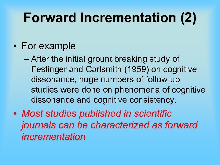 Forward Incrementation (2) • For example – After the initial groundbreaking study of Festinger