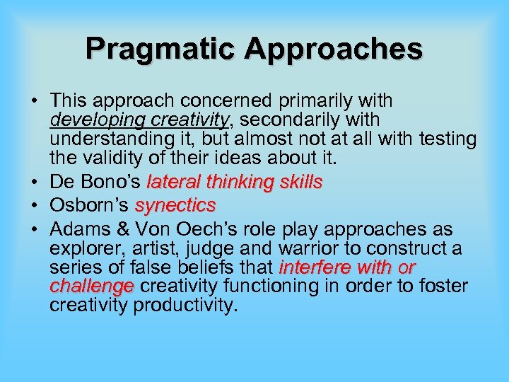 Pragmatic Approaches • This approach concerned primarily with developing creativity, secondarily with understanding it,