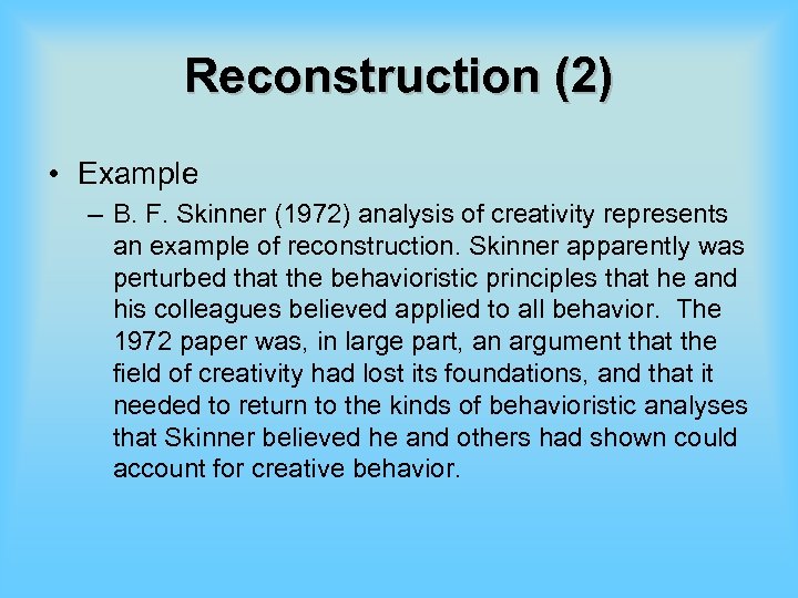 Reconstruction (2) • Example – B. F. Skinner (1972) analysis of creativity represents an