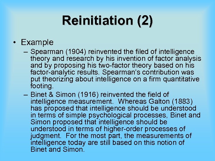 Reinitiation (2) • Example – Spearman (1904) reinvented the filed of intelligence theory and