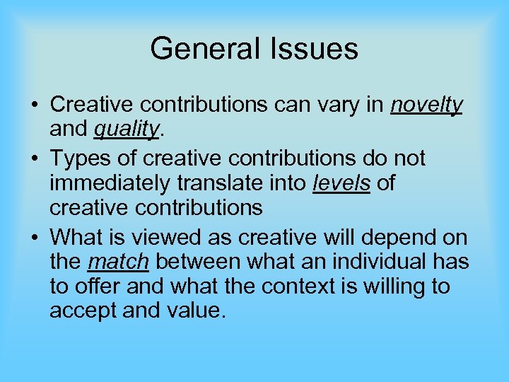 General Issues • Creative contributions can vary in novelty and quality. • Types of
