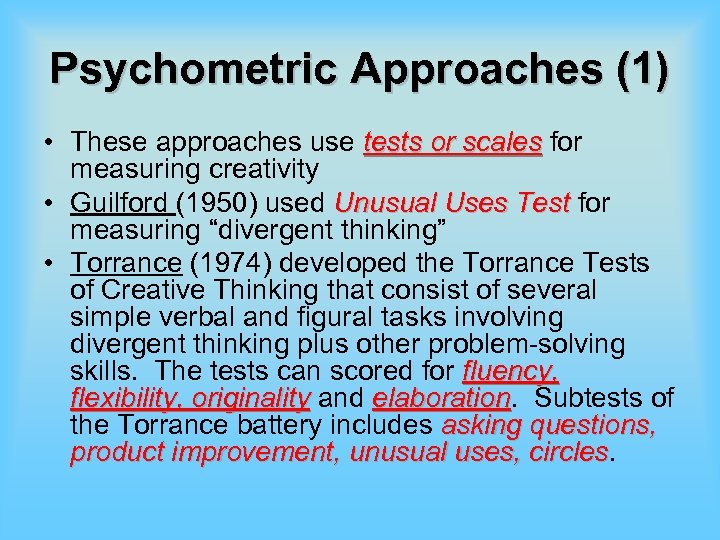 Psychometric Approaches (1) • These approaches use tests or scales for measuring creativity •