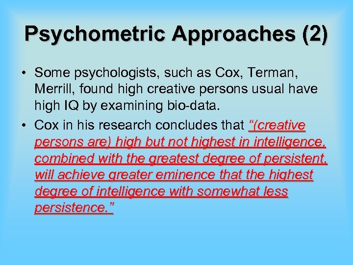 Psychometric Approaches (2) • Some psychologists, such as Cox, Terman, Merrill, found high creative