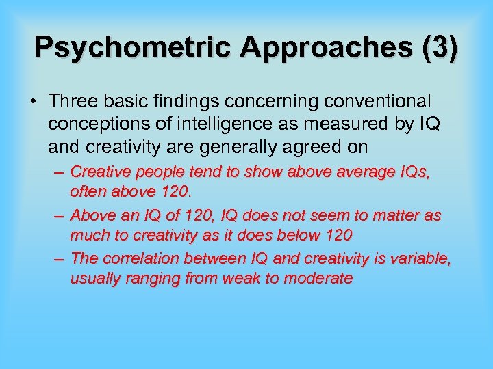 Psychometric Approaches (3) • Three basic findings concerning conventional conceptions of intelligence as measured