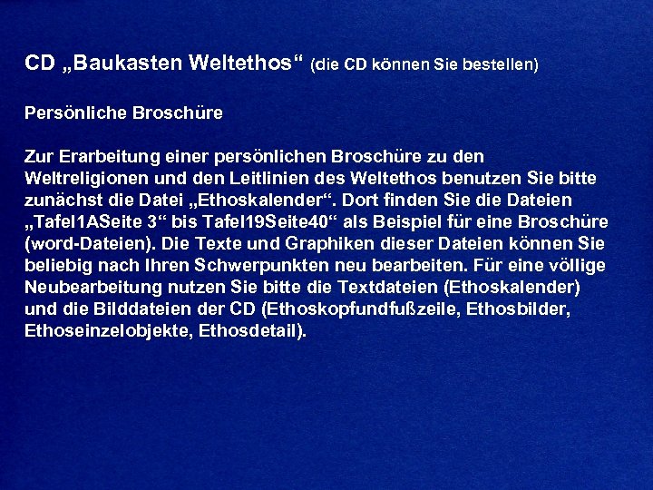 CD „Baukasten Weltethos“ (die CD können Sie bestellen) Persönliche Broschüre Zur Erarbeitung einer persönlichen