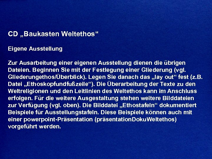 CD „Baukasten Weltethos“ Eigene Ausstellung Zur Ausarbeitung einer eigenen Ausstellung dienen die übrigen Dateien.