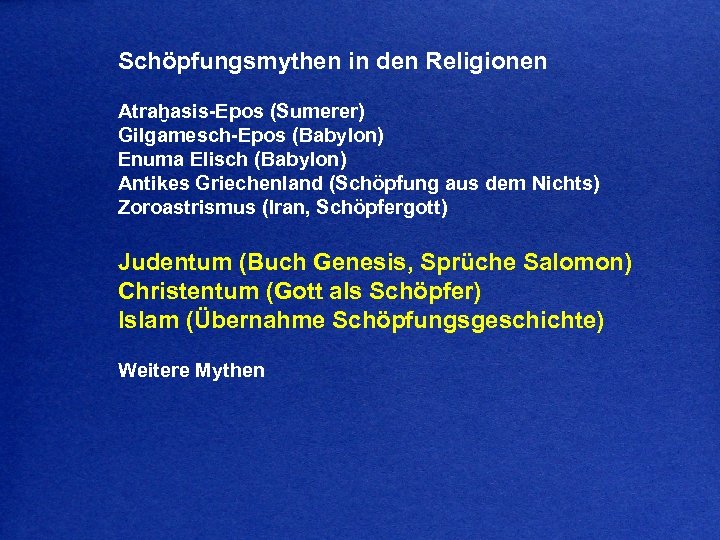 Schöpfungsmythen in den Religionen Atraḫasis-Epos (Sumerer) Gilgamesch-Epos (Babylon) Enuma Elisch (Babylon) Antikes Griechenland (Schöpfung