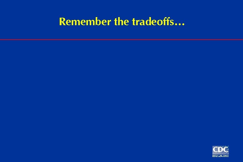 Remember the tradeoffs… 