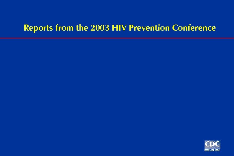 Reports from the 2003 HIV Prevention Conference 