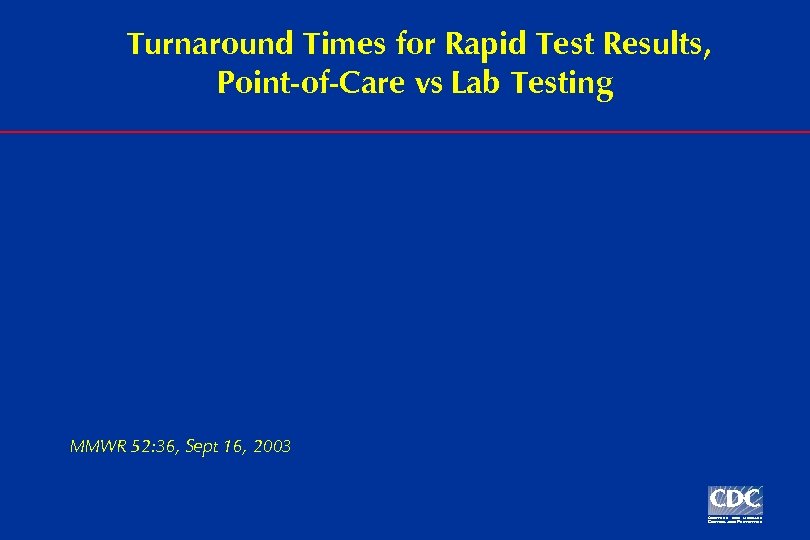 Turnaround Times for Rapid Test Results, Point-of-Care vs Lab Testing MMWR 52: 36, Sept