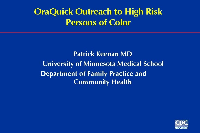 Ora. Quick Outreach to High Risk Persons of Color Patrick Keenan MD University of