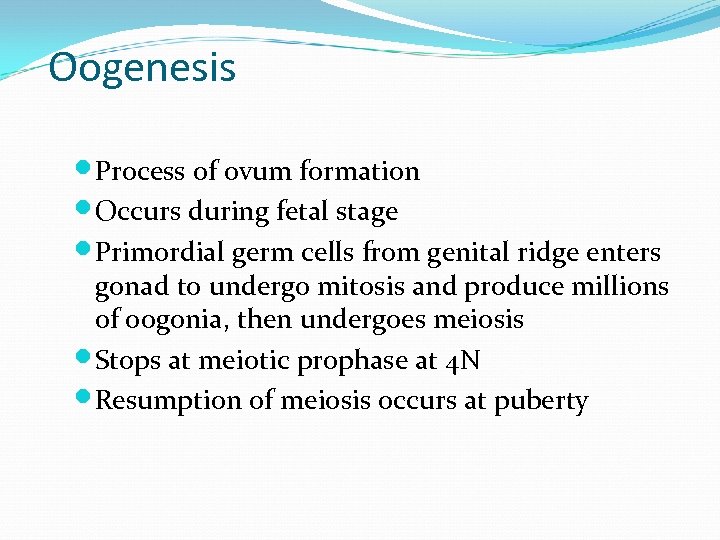 Oogenesis Process of ovum formation Occurs during fetal stage Primordial germ cells from genital