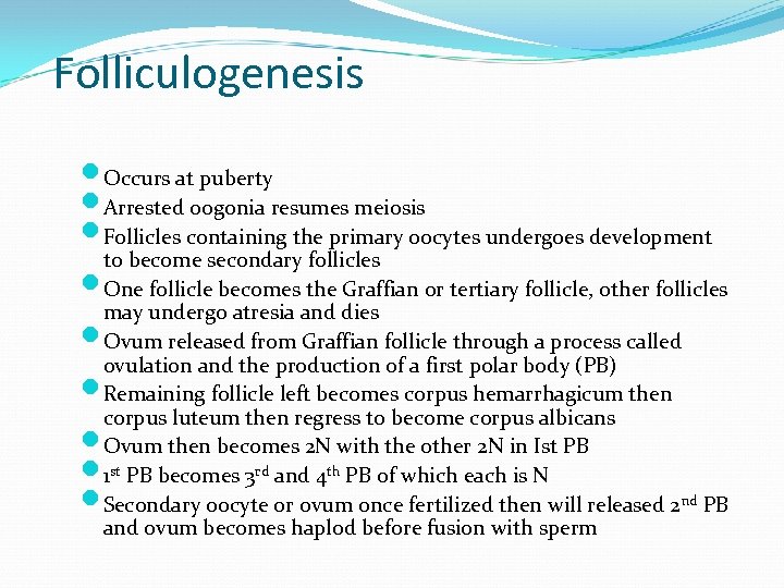 Folliculogenesis Occurs at puberty Arrested oogonia resumes meiosis Follicles containing the primary oocytes undergoes