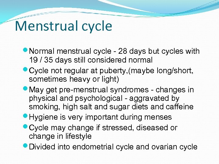 Menstrual cycle Normal menstrual cycle - 28 days but cycles with 19 / 35