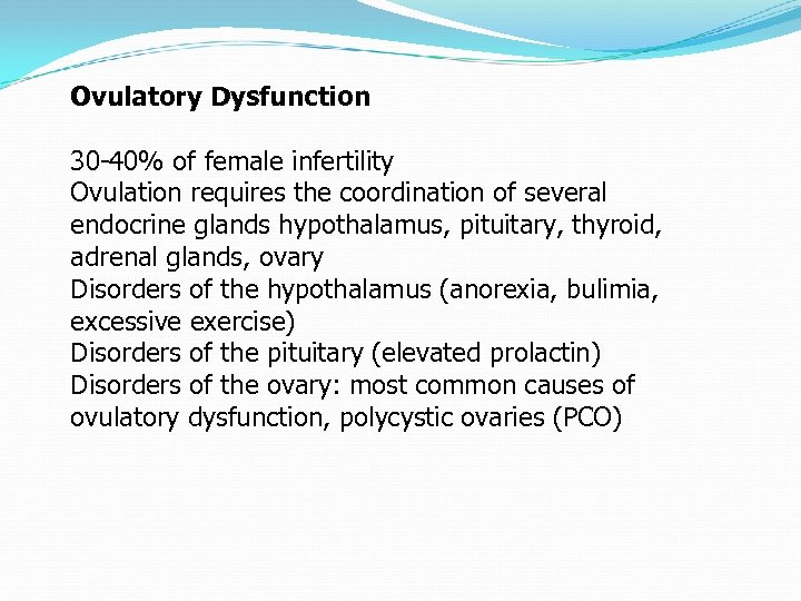 Ovulatory Dysfunction 30 -40% of female infertility Ovulation requires the coordination of several endocrine