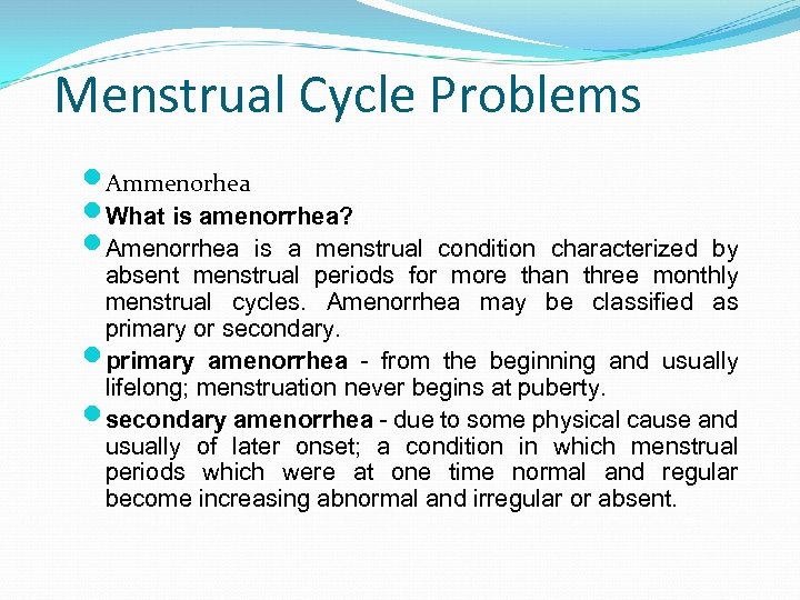 Menstrual Cycle Problems Ammenorhea What is amenorrhea? Amenorrhea is a menstrual condition characterized by