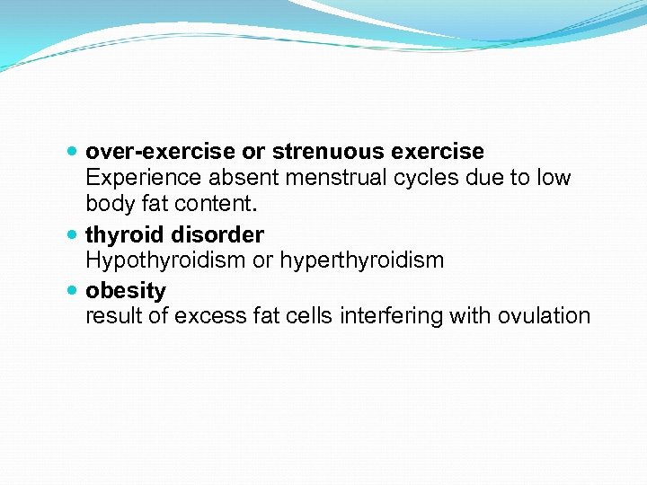  over-exercise or strenuous exercise Experience absent menstrual cycles due to low body fat