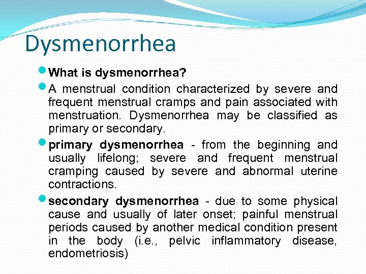 Dysmenorrhea What is dysmenorrhea? A menstrual condition characterized by severe and frequent menstrual cramps