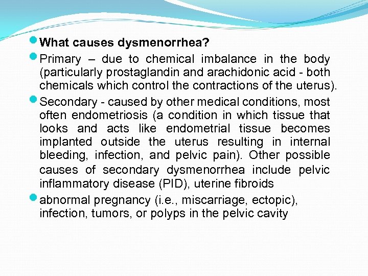  What causes dysmenorrhea? Primary – due to chemical imbalance in the body (particularly