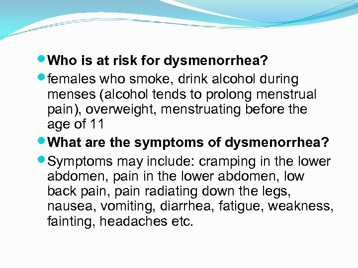  Who is at risk for dysmenorrhea? females who smoke, drink alcohol during menses