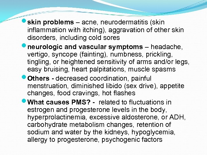  skin problems – acne, neurodermatitis (skin inflammation with itching), aggravation of other skin