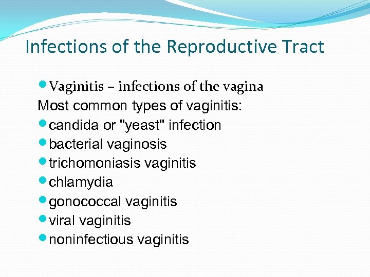 Infections of the Reproductive Tract Vaginitis – infections of the vagina Most common types