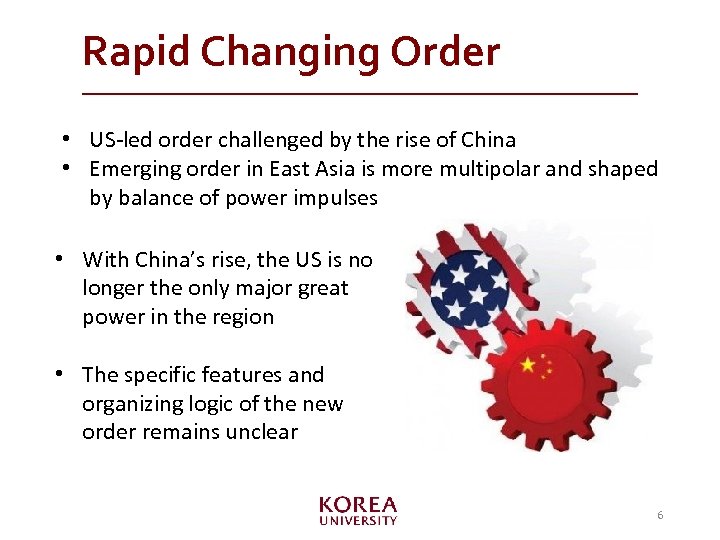 Rapid Changing Order • US-led order challenged by the rise of China • Emerging